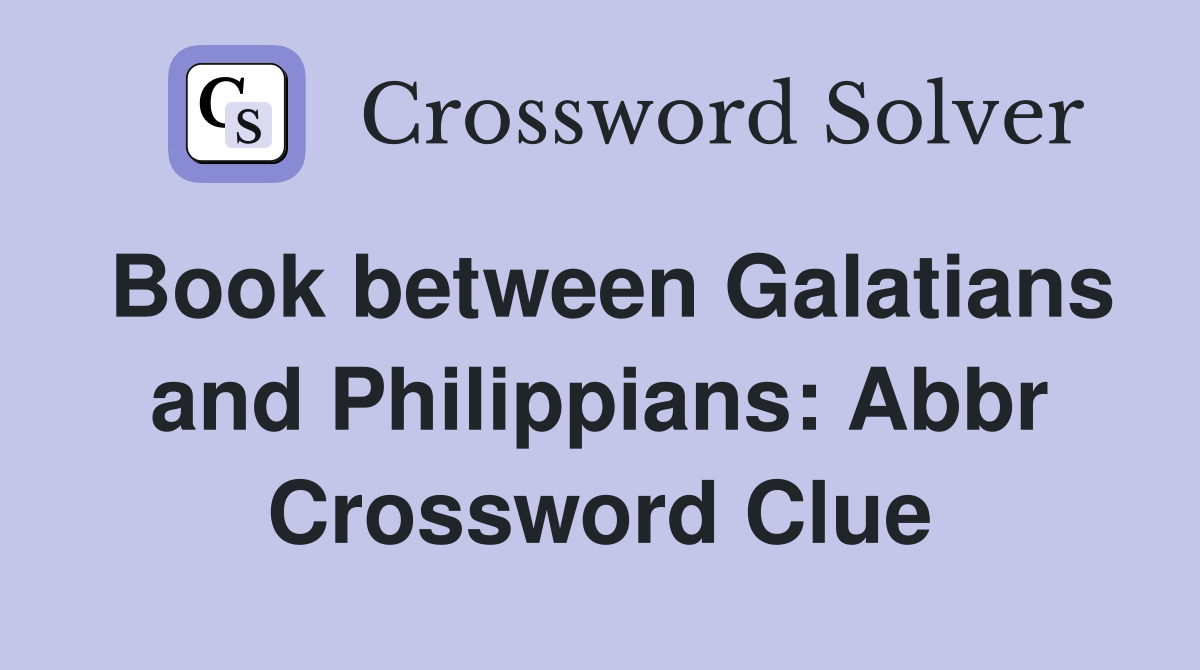 Book between Galatians and Philippians Abbr. Crossword Clue Answers